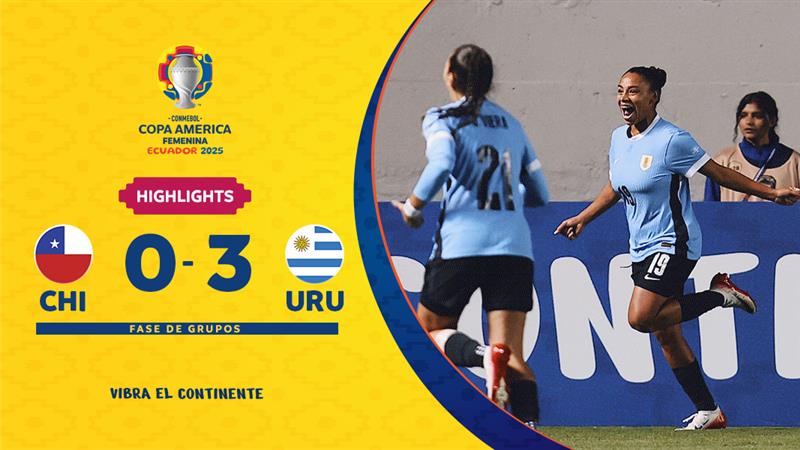 CHILE 0-3 URUGUAY | Highlights | CONMEBOL Copa América Femenina 2025™